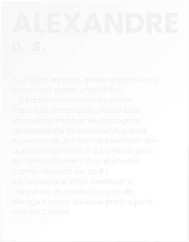 Depoimentos - Muita Calma - Alexandre