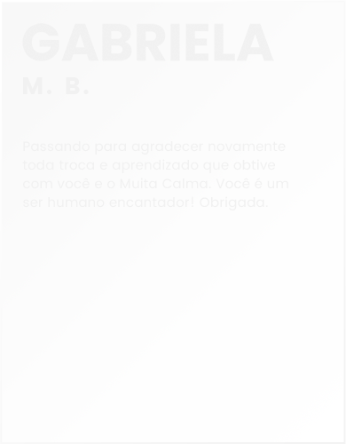Depoimentos - Muita Calma - Gabriela