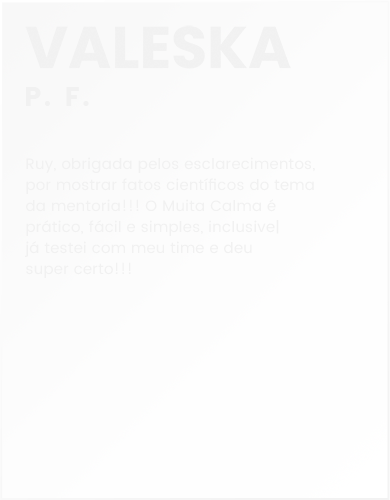 Depoimentos - Muita Calma - Valeska